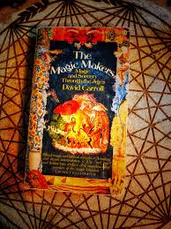 The Magic Makers: Magic and Sorcery Through the Ages by David Carroll